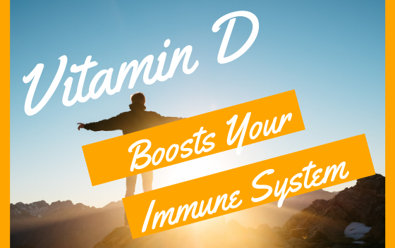 Vitamin D Boosts Your Immune System