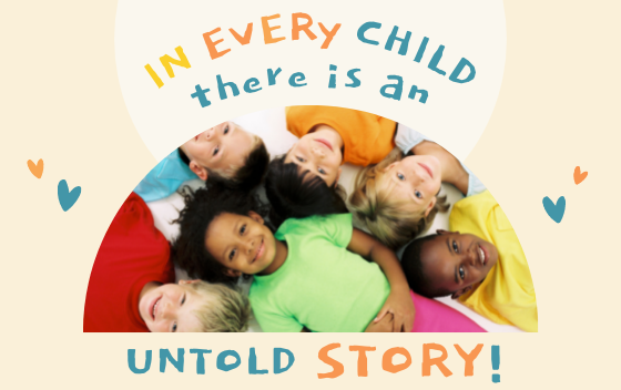 In Every Child There is an Untold Story