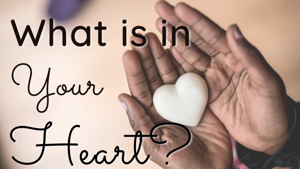 What Is In Your Heart